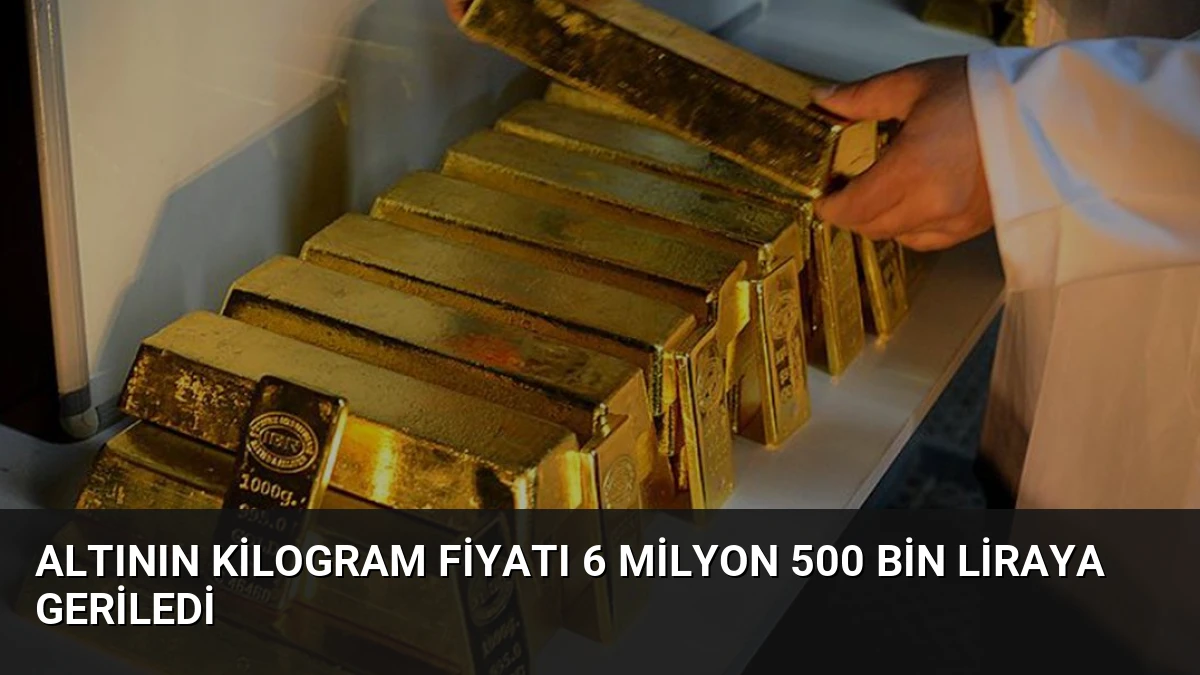 Altının kilogram fiyatı 6 milyon 500 bin liraya geriledi