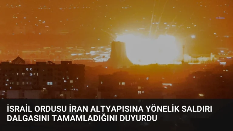 İsrail Ordusu İran Altyapısına Yönelik Saldırı Dalgasını Tamamladığını Duyurdu
