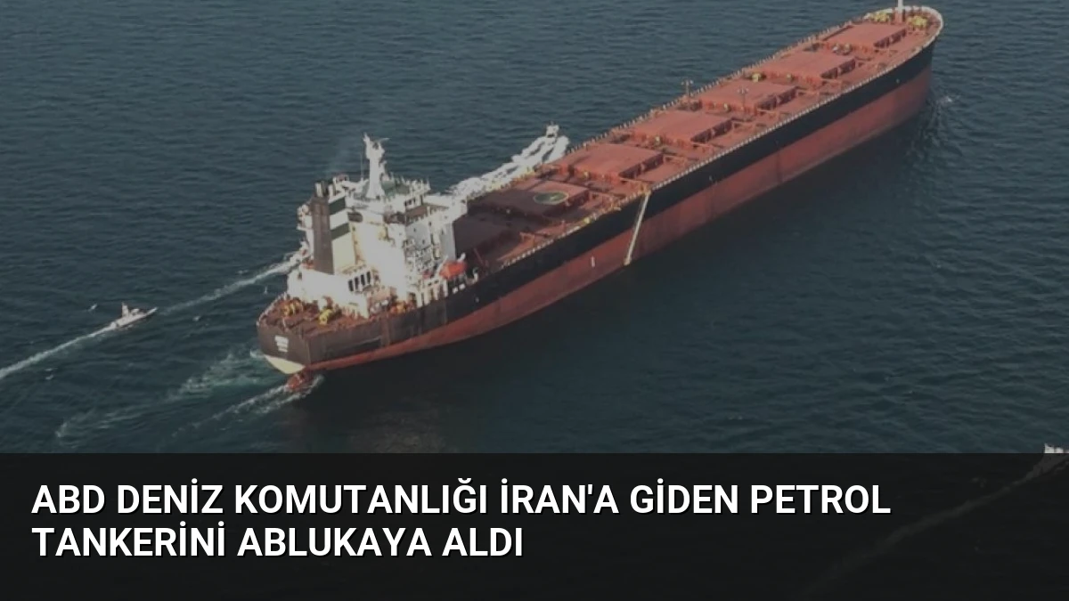 ABD Deniz Komutanlığı İran’a Giden Petrol Tankerini Ablukaya Aldı
