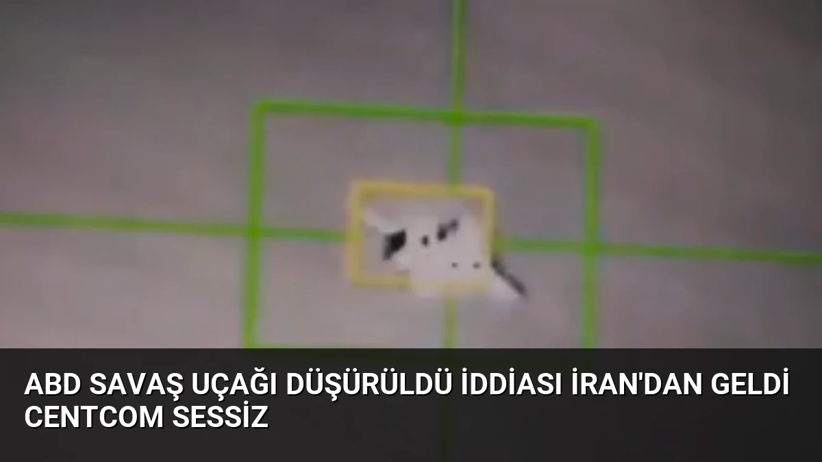 ABD Savaş Uçağı Düşürüldü İddiası İran’dan Geldi CENTCOM Sessiz