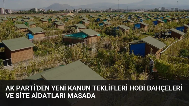 AK Parti’den Yeni Kanun Teklifleri Hobi Bahçeleri ve Site Aidatları Masada