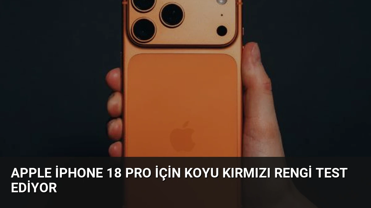Apple iPhone 18 Pro İçin Koyu Kırmızı Rengi Test Ediyor