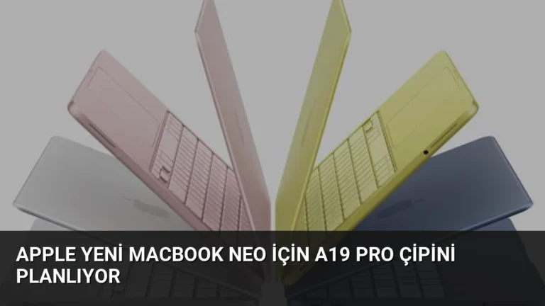 Apple Yeni MacBook Neo İçin A19 Pro Çipini Planlıyor