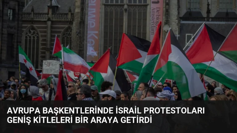 Avrupa Başkentlerinde İsrail Protestoları Geniş Kitleleri Bir Araya Getirdi