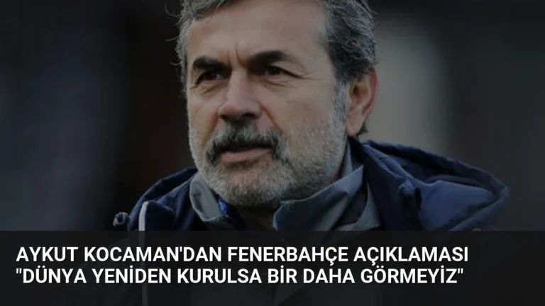 Aykut Kocaman’dan Fenerbahçe Açıklaması “Dünya Yeniden Kurulsa Bir Daha Görmeyiz”
