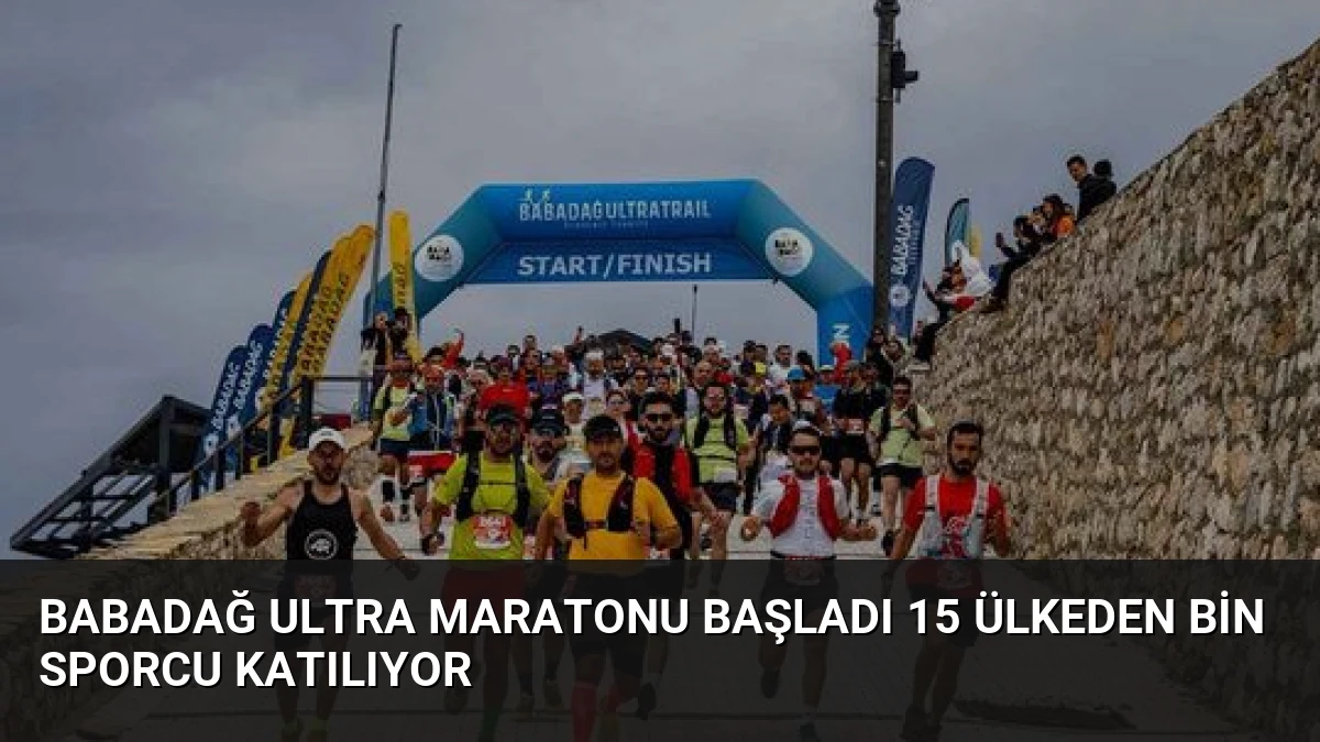Babadağ Ultra Maratonu Başladı 15 Ülkeden Bin Sporcu Katılıyor