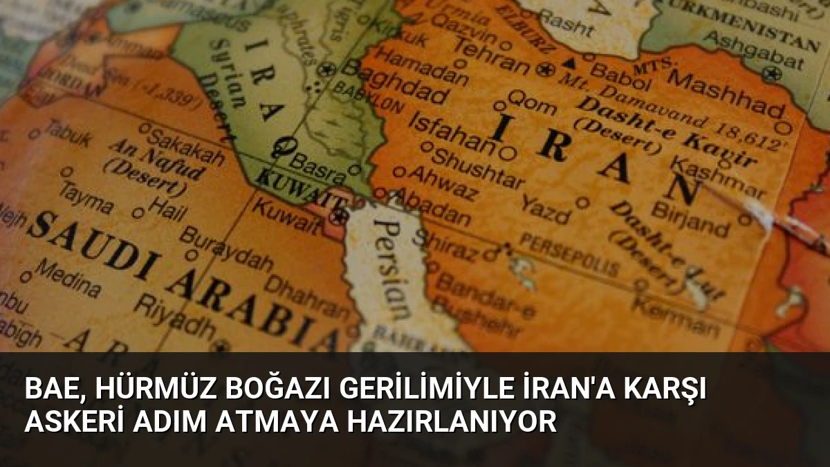 BAE, Hürmüz Boğazı Gerilimiyle İran’a Karşı Askeri Adım Atmaya Hazırlanıyor