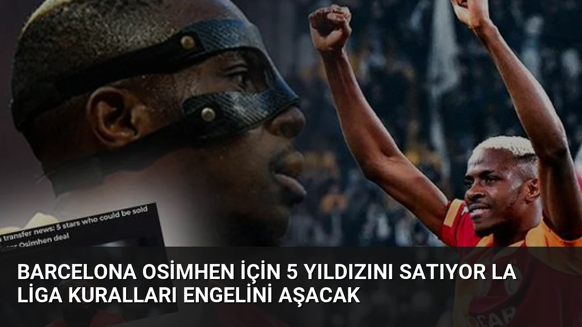 Barcelona Osimhen İçin 5 Yıldızını Satıyor La Liga Kuralları Engelini Aşacak