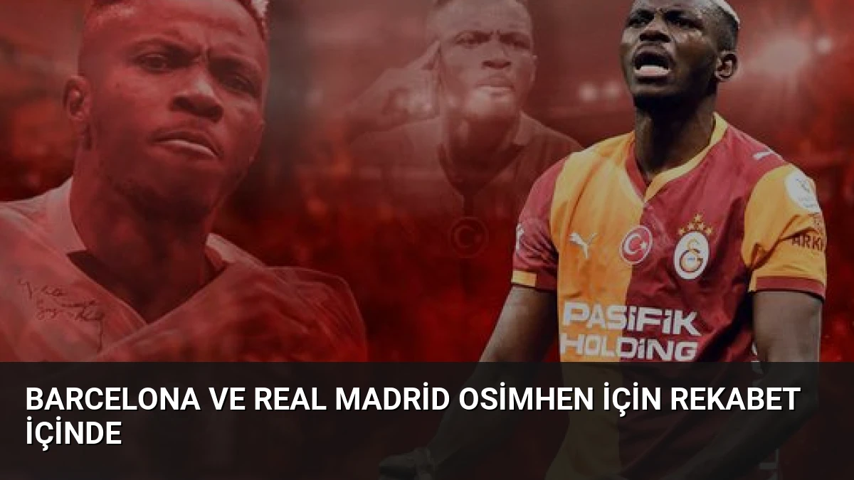 Barcelona ve Real Madrid Osimhen İçin Rekabet İçinde