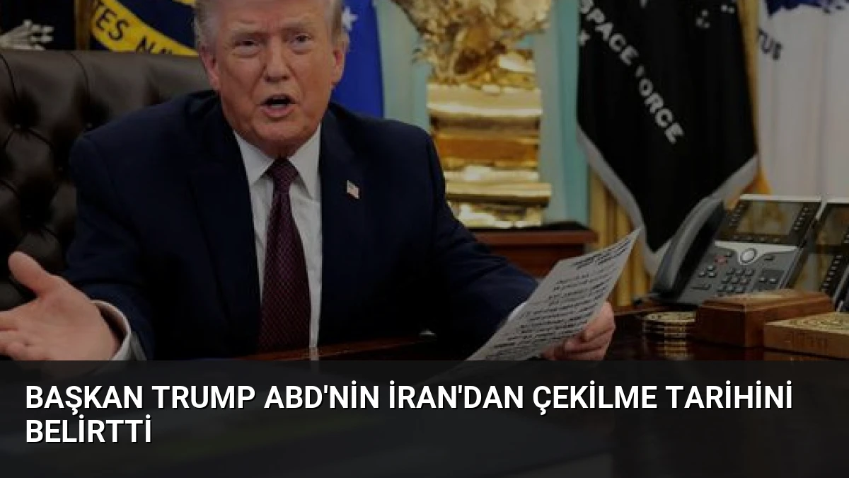 Başkan Trump ABD’nin İran’dan Çekilme Tarihini Belirtti