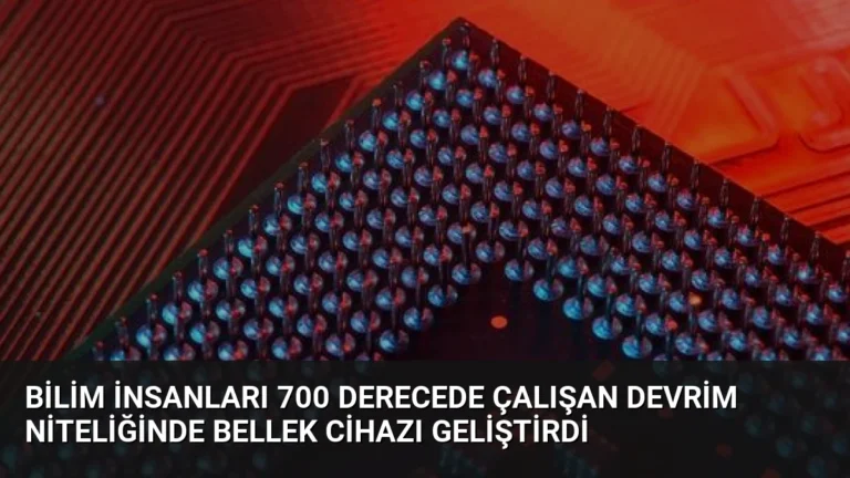 Bilim İnsanları 700 Derecede Çalışan Devrim Niteliğinde Bellek Cihazı Geliştirdi