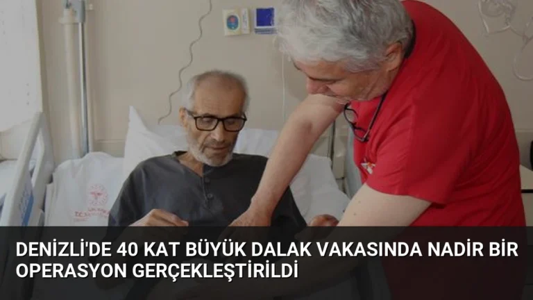Denizli’de 40 Kat Büyük Dalak Vakasında Nadir Bir Operasyon Gerçekleştirildi
