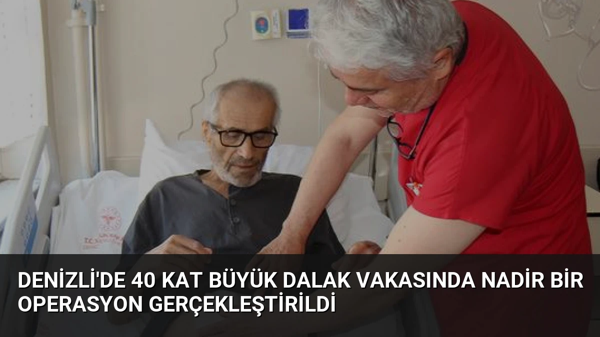 Denizli’de 40 Kat Büyük Dalak Vakasında Nadir Bir Operasyon Gerçekleştirildi