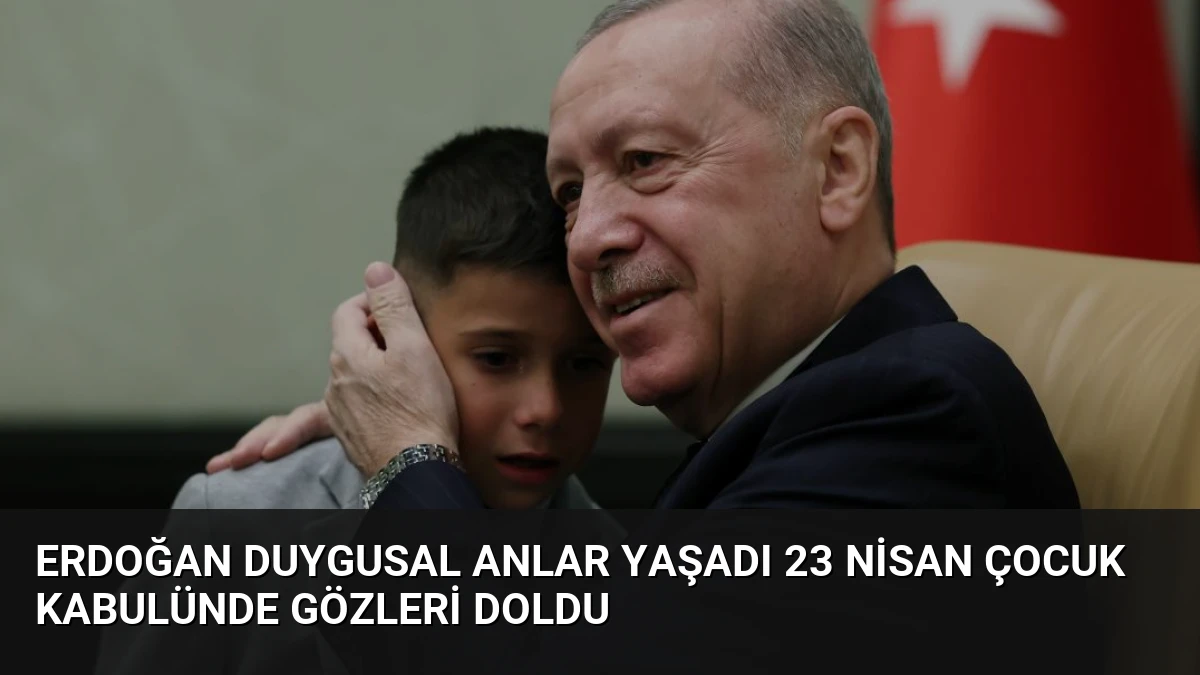 Erdoğan Duygusal Anlar Yaşadı 23 Nisan Çocuk Kabulünde Gözleri Doldu