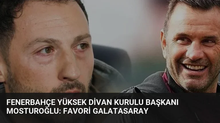 Fenerbahçe Yüksek Divan Kurulu Başkanı Mosturoğlu: Favori Galatasaray