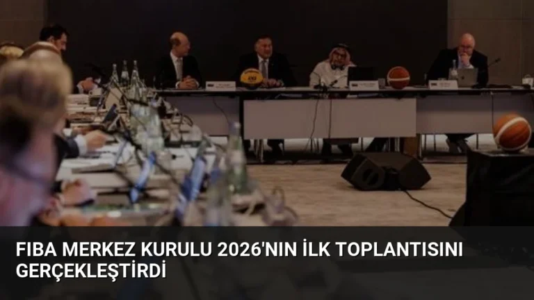 FIBA Merkez Kurulu 2026’nın İlk Toplantısını Gerçekleştirdi