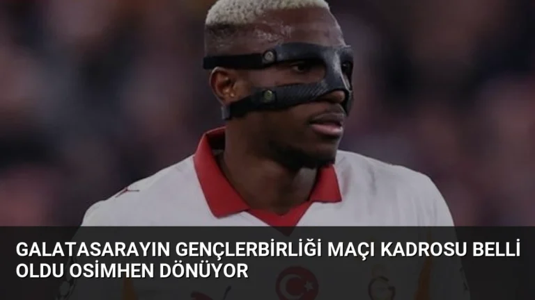 Galatasarayın Gençlerbirliği Maçı Kadrosu Belli Oldu Osimhen Dönüyor