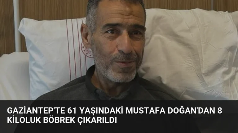 Gaziantep’te 61 Yaşındaki Mustafa Doğan’dan 8 Kiloluk Böbrek Çıkarıldı