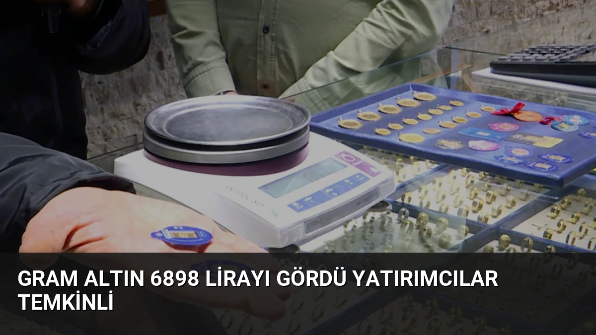 Gram Altın 6898 Lirayı Gördü Yatırımcılar Temkinli