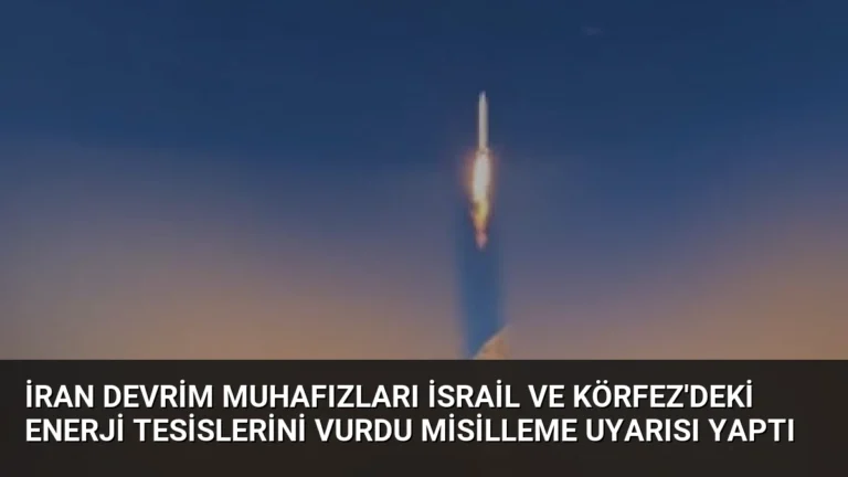 İran Devrim Muhafızları İsrail ve Körfez’deki Enerji Tesislerini Vurdu Misilleme Uyarısı Yaptı