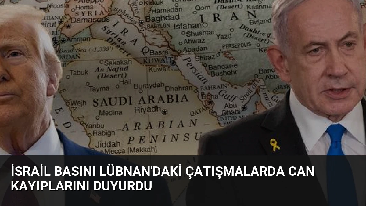 İsrail Basını Lübnan’daki Çatışmalarda Can Kayıplarını Duyurdu