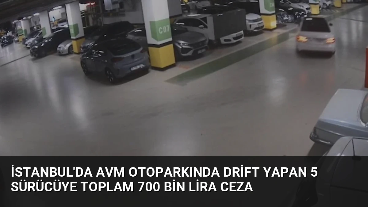 İstanbul’da AVM Otoparkında Drift Yapan 5 Sürücüye Toplam 700 Bin Lira Ceza