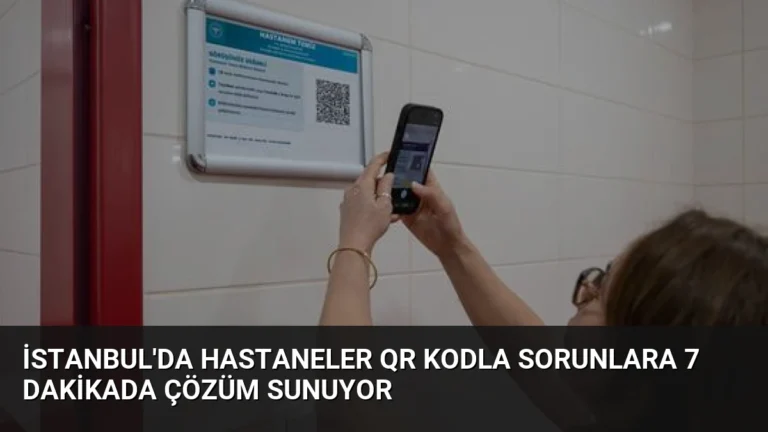 İstanbul’da Hastaneler QR Kodla Sorunlara 7 Dakikada Çözüm Sunuyor