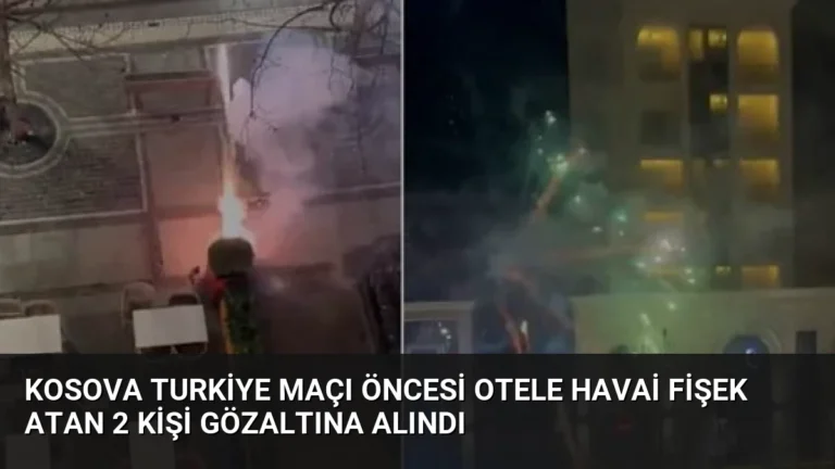 Kosova Turkiye Maçı Öncesi Otele Havai Fişek Atan 2 Kişi Gözaltına Alındı