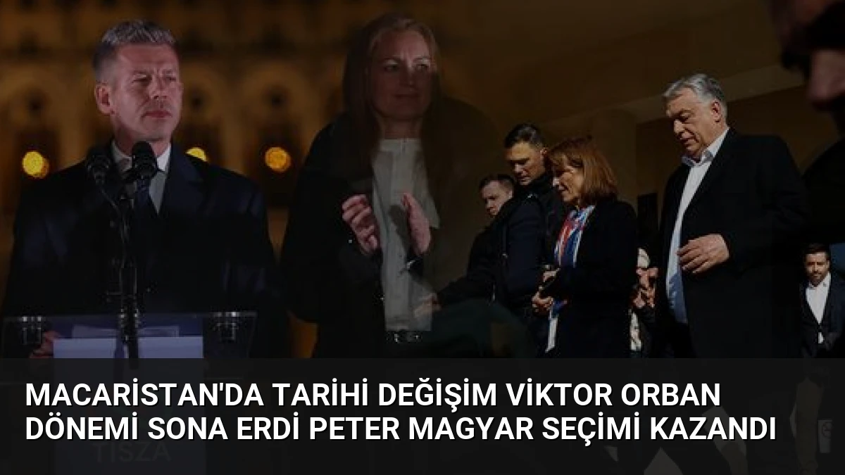 Macaristan’da Tarihi Değişim Viktor Orban Dönemi Sona Erdi Peter Magyar Seçimi Kazandı