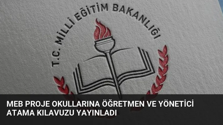 MEB Proje Okullarına Öğretmen ve Yönetici Atama Kılavuzu Yayınladı
