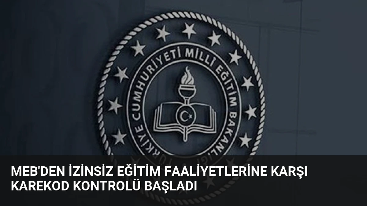 MEB’den İzinsiz Eğitim Faaliyetlerine Karşı Karekod Kontrolü Başladı