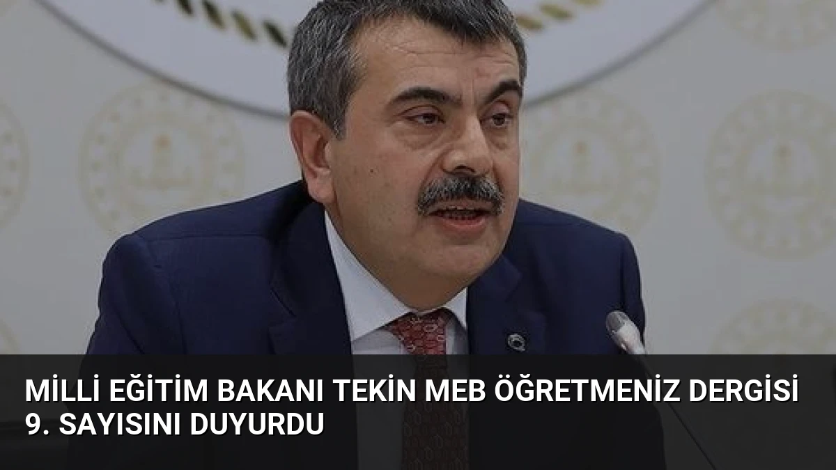 Milli Eğitim Bakanı Tekin MEB ÖğretmenİZ Dergisi 9. Sayısını Duyurdu