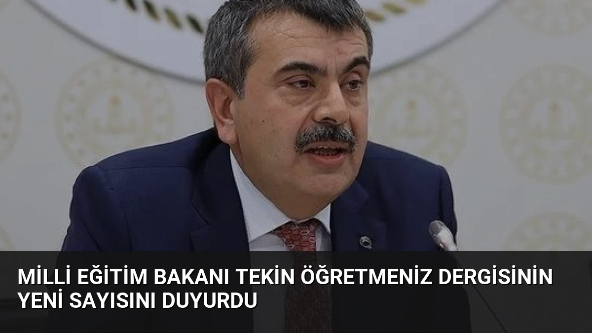 Milli Eğitim Bakanı Tekin ÖğretmenİZ Dergisinin Yeni Sayısını Duyurdu