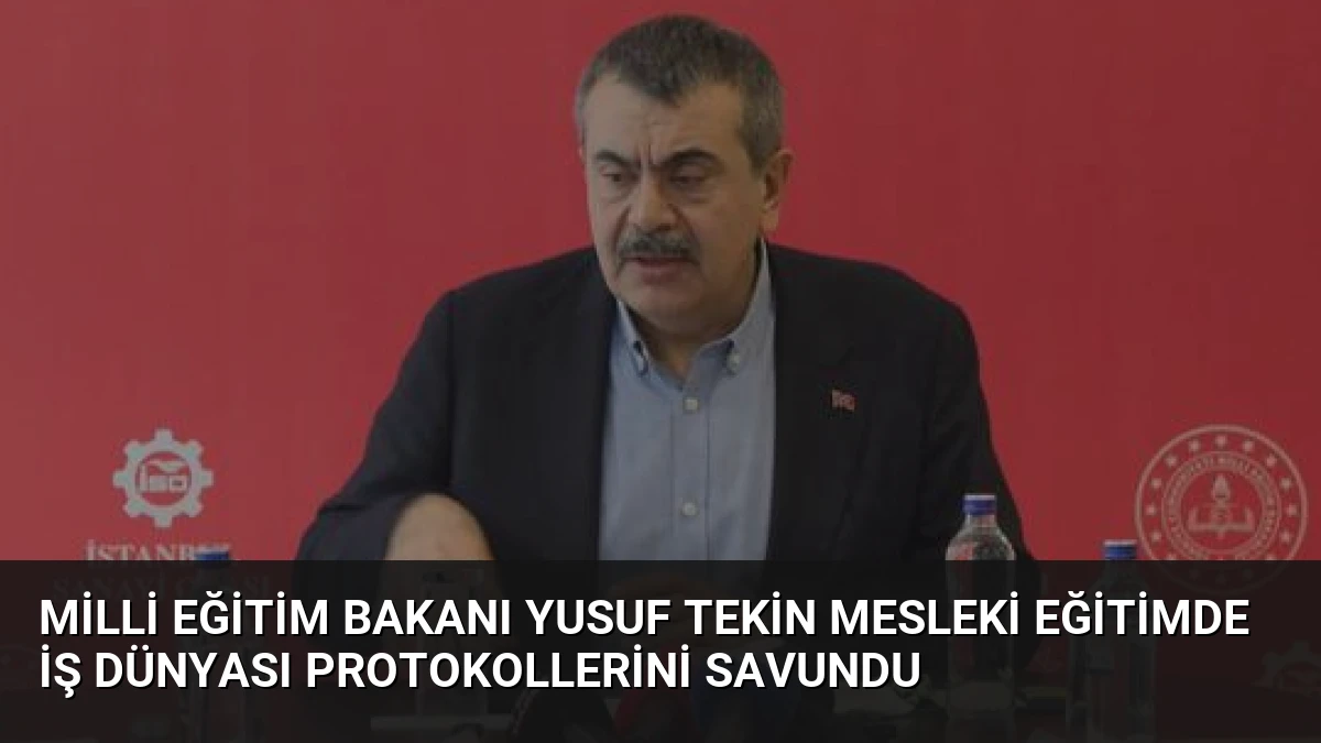 Milli Eğitim Bakanı Yusuf Tekin Mesleki Eğitimde İş Dünyası Protokollerini Savundu