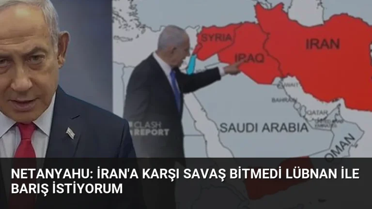 Netanyahu: İran’a Karşı Savaş Bitmedi Lübnan ile Barış İstiyorum