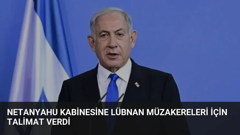 Netanyahu Kabinesine Lübnan Müzakereleri İçin Talimat Verdi