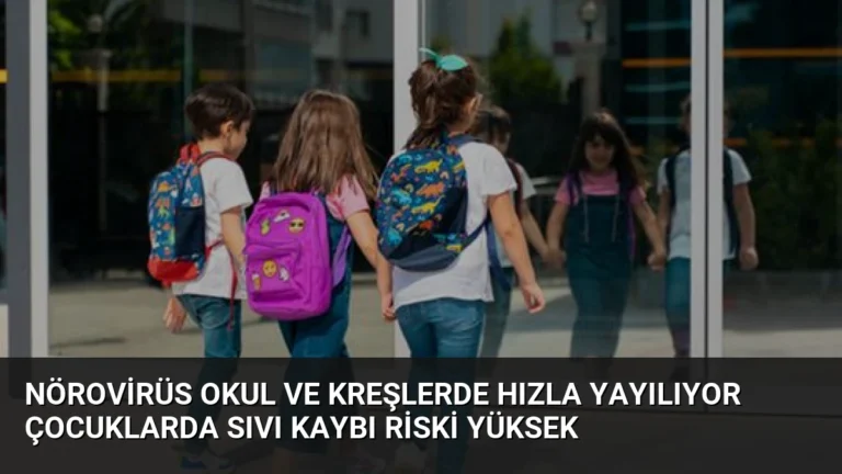 Nörovirüs Okul ve Kreşlerde Hızla Yayılıyor Çocuklarda Sıvı Kaybı Riski Yüksek