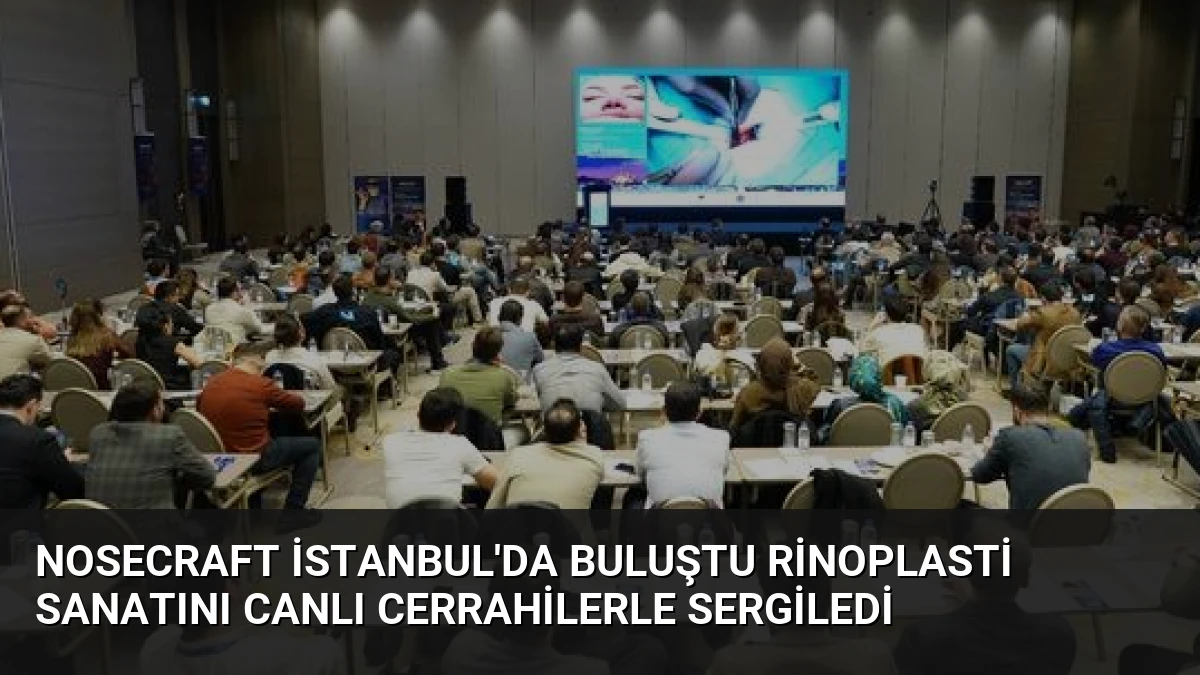 Nosecraft İstanbul’da Buluştu Rinoplasti Sanatını Canlı Cerrahilerle Sergiledi