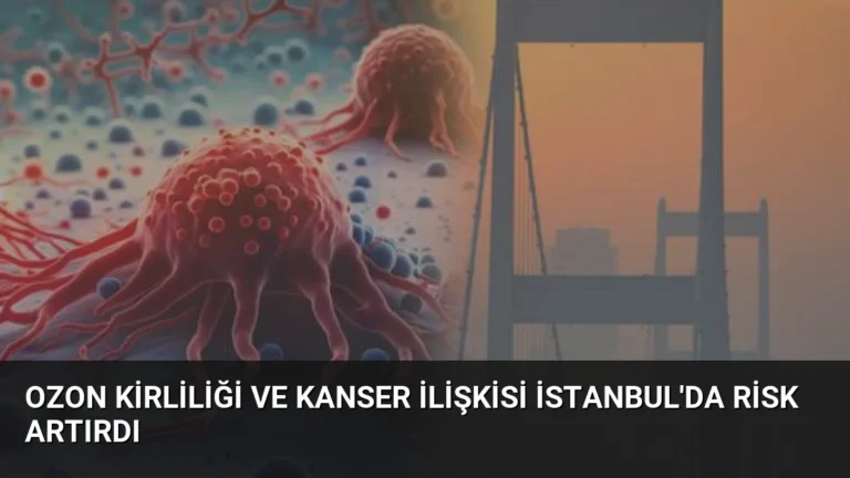 Ozon Kirliliği ve Kanser İlişkisi İstanbul’da Risk Artırdı