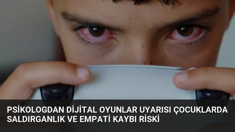 Psikologdan Dijital Oyunlar Uyarısı Çocuklarda Saldırganlık ve Empati Kaybı Riski
