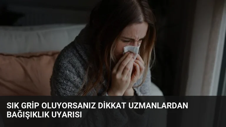 Sık Grip Oluyorsanız Dikkat Uzmanlardan Bağışıklık Uyarısı