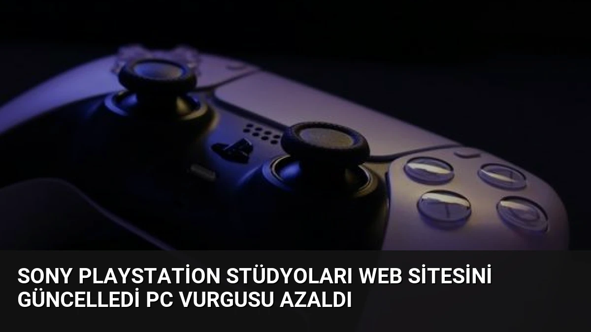 Sony PlayStation Stüdyoları Web Sitesini Güncelledi PC Vurgusu Azaldı