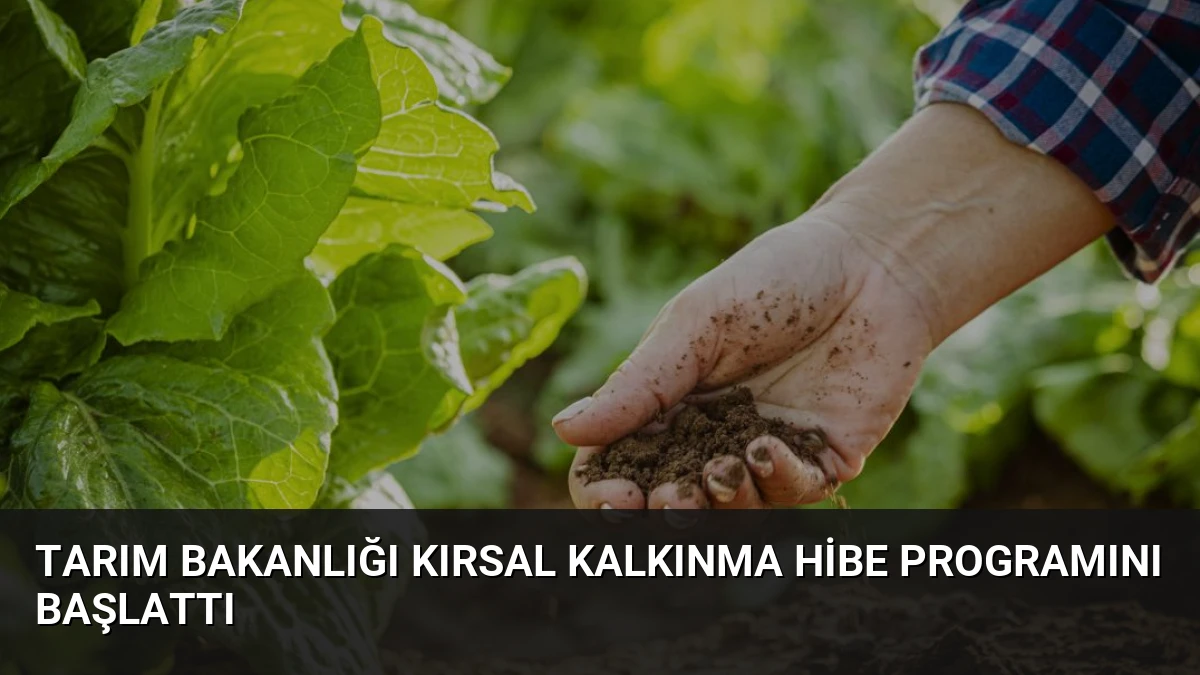Tarım Bakanlığı Kırsal Kalkınma Hibe Programını Başlattı