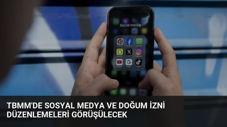 TBMM’de Sosyal Medya ve Doğum İzni Düzenlemeleri Görüşülecek