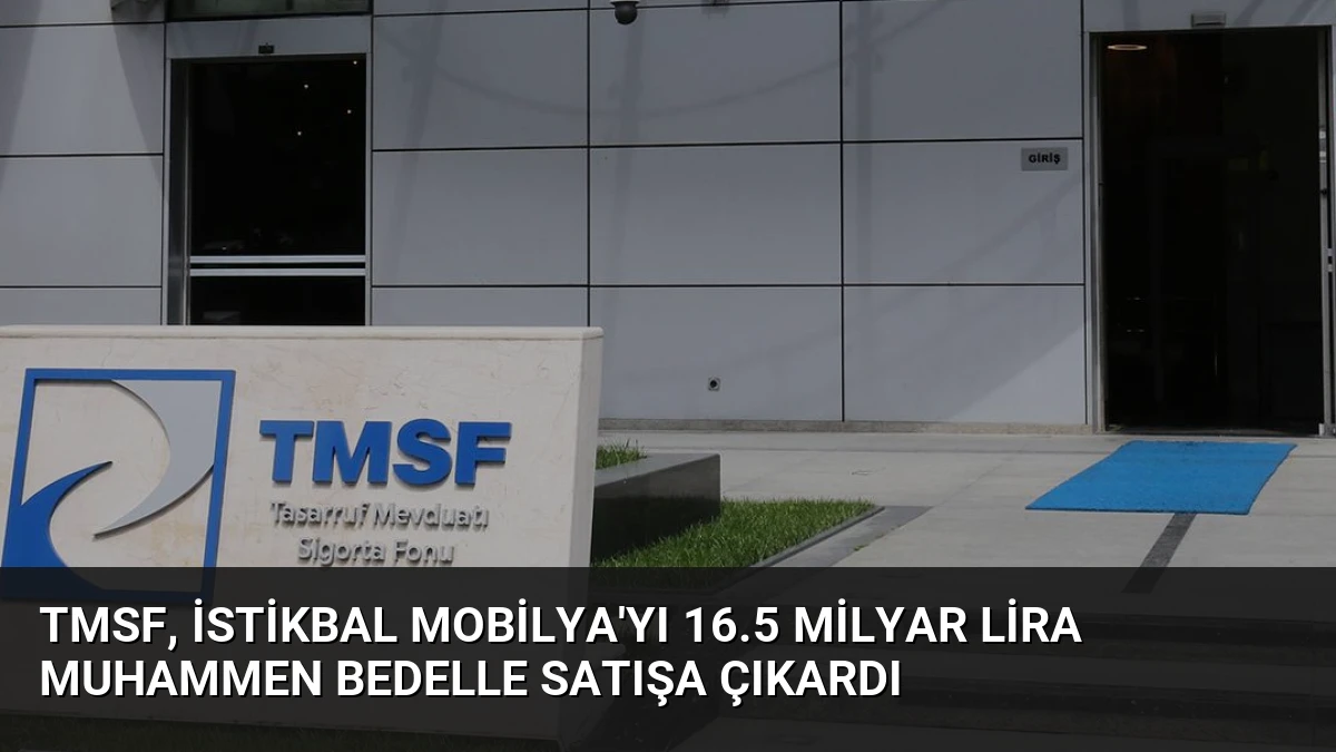 TMSF, İstikbal Mobilya’yı 16.5 Milyar Lira Muhammen Bedelle Satışa Çıkardı