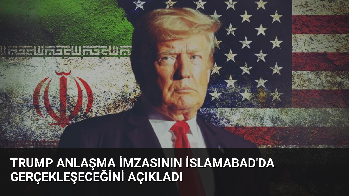 Trump Anlaşma İmzasının İslamabad’da Gerçekleşeceğini Açıkladı