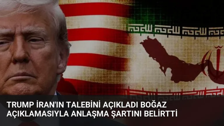 Trump İran’ın Talebini Açıkladı Boğaz Açıklamasıyla Anlaşma Şartını Belirtti