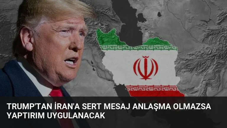 Trump’tan İran’a Sert Mesaj Anlaşma Olmazsa Yaptırım Uygulanacak
