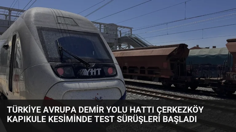 Türkiye Avrupa Demir Yolu Hattı Çerkezköy Kapıkule Kesiminde Test Sürüşleri Başladı