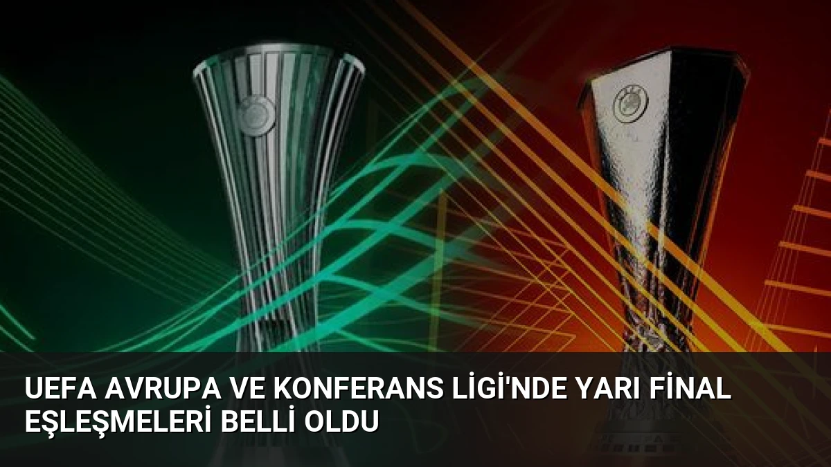 UEFA Avrupa ve Konferans Ligi’nde Yarı Final Eşleşmeleri Belli Oldu